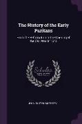 The History of the Early Puritans: From the Reformation to the Opening of the Civil War in 1642