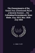 The Presentments of the Grand Jury. [continued As] at a General Assizes ... the Following Presentments Were Made. Aug. 1824, Mar. 1826-July 1843