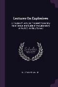 Lectures on Explosives: A Course of Lectures Prepared Especially as a Manual and Guide in the Laboratory of the U.S. Artillery School
