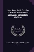 Diss. Iuris Publ. Eccl. de Libertate Ecclesiarum Germaniae Concordatis Vindicata