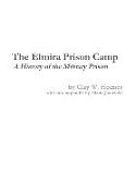 The Elmira Prison Camp - A History of the Military Prison