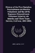 History of the First Battalion Pennsylvania Six Months Volunteers and the 187th Regiment Pennsylvania Volunteer Infantry, Six Months and Three Years S