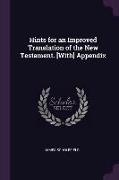 Hints for an Improved Translation of the New Testament. [with] Appendix
