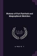 History of Fort Fairfield and Biographical Sketches