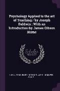 Psychology Applied to the art of Teaching / by Joseph Baldwin, With an Introduction by James Gibson Hume