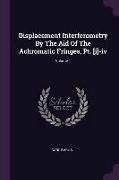 Displacement Interferometry By The Aid Of The Achromatic Fringes, Pt. [i]-iv, Volume 1