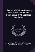 Letters of Nathaniel Macon, John Steele and William Barry Grove, with Sketches and Notes