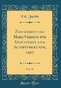 Zeitschrift des Harz-Vereins für Geschichte und Altertumskunde, 1907, Vol. 40 (Classic Reprint)