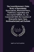 The Local Historian's Table Book, of Remarkable Occurrences, Historical Facts, Traditions, Legendary and Descriptive Ballads, &c., &c., Connected with