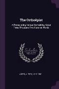 The Orthoëpist: A Pronouncing Manual Containing About Three Thousand Five Hundred Words