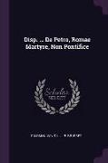 Disp. ... de Petro, Romae Martyre, Non Pontifice