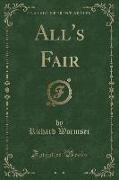 All's Fair (Classic Reprint)