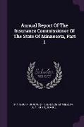 Annual Report of the Insurance Commissioner of the State of Minnesota, Part 1