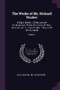 The Works of Mr. Richard Hooker: In Eight Books: Of the Laws of Ecclesiastical Polity, With Several Other Treatises and a General Index: Also, a Life