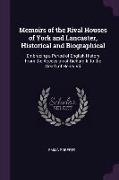 Memoirs of the Rival Houses of York and Lancaster, Historical and Biographical: Embracing a Period of English History from the Accession of Richard II