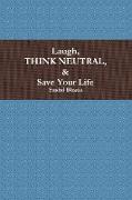 Laugh, Think Neutral & Save Your Life