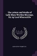 The Letters and Works of Lady Mary Wortley Montagu, Ed. by Lord Wharncliffe