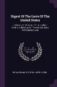 Digest Of The Laws Of The United States: Including An Abstract Of The Judicial Decisions Relating To The Constitutional And Statutory Law