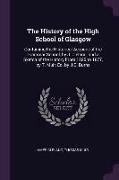 The History of the High School of Glasgow: Containing the Historical Account of the Grammar School, by J. Cleland, and a Sketch of the History from 18