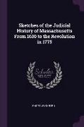 Sketches of the Judicial History of Massachusetts from 1630 to the Revolution in 1775
