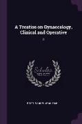 A Treatise on Gynaecology, Clinical and Operative: 3