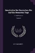 Geschichte Der Deutschen Bis Auf Die Neuesten Tage: In Fünf Bänden, Volume 4