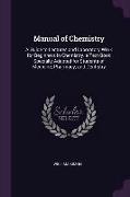 Manual of Chemistry: A Guide to Lectures and Laboratory Work for Beginners in Chemistry. a Text-Book Specially Adapted for Students of Medi