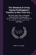 The Standard of Living Among Workingmen's Families in New York City ...: Being the Report of an Investigation Conducted Under the Auspices of a Specia