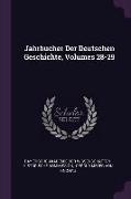 Jahrbucher Der Deutschen Geschichte, Volumes 28-29