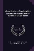 Classification of Train-Miles, Locomotive-Miles and Car-Miles for Steam Roads