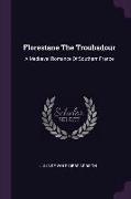 Florestane The Troubadour: A Mediæval Romance Of Southern France