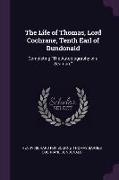 The Life of Thomas, Lord Cochrane, Tenth Earl of Dundonald: Completing the Autobiography of a Seaman