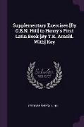Supplementary Exercises [by G.B.N. Hill] to Henry's First Latin Book [by T.K. Arnold. With] Key