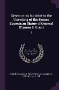 Ceremonies Incident to the Unveiling of the Bronze Equestrian Statue of General Ulysses S. Grant: 2