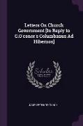 Letters on Church Government [in Reply to C.O'Conor's Columbanus Ad Hibernos]