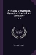 A Treatise of Mechanics, Theoretical, Practical, and Descriptive, Volume 1