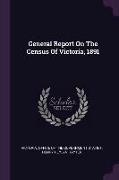 General Report On The Census Of Victoria, 1891