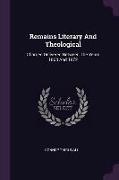Remains Literary And Theological: Charges Delivered Between The Years 1863 And 1872