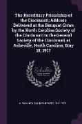 The Hereditary Friendship of the Cincinnati, Address Delivered at the Banquet Given by the North Carolina Society of the Cincinnati to the General Soc