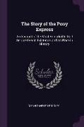 The Story of the Pony Express: An Account of the Most Remarkable Mail Service Ever in Existence, and Its Place in History