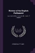 History of the English Parliament: From the Earliest Times to the Death of Charles II