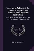 Lectures in Defence of the Church of England as a National and a Spiritual Institution: At St. Peter's Church, Blackburn, 1833, and Before the Univers