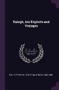 Ralegh, his Exploits and Voyages