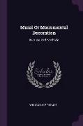 Mural Or Monumental Decoration: Its Aims And Methods