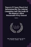 Reports Of Cases Heard And Determined By The Judicial Committee And The Lords Of His Majesty's Most Honourable Privy Council, Volume 1