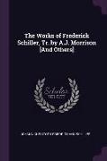 The Works of Frederick Schiller, Tr. by A.J. Morrison [and Others]