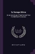 In Savage Africa: Or, the Adventures of Frank Baldwin from the Gold Coast to Zanzibar