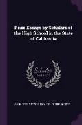 Prize Essays by Scholars of the High School in the State of California