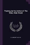 Trading, by the Author of 'the Wide, Wide World'