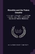 Klondike and the Yukon Country: A Description of Our Alaskan Land of Gold from the Latest Official and Scientific Sources and Personal Observation